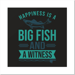 Happiness is A Big Fish & A Witness Shirt Funny Fishing Gift Posters and Art